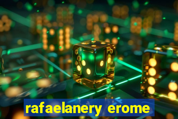 rafaelanery erome